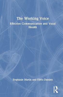 The Working Voice: Vocal Health and Effective Communication - Stephanie Martin,Olivia Darnley - cover