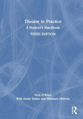 Theatre in Practice: A Student's Handbook - Nick O'Brien - cover