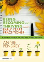 Being, Becoming and Thriving as an Early Years Practitioner: A Guide for Education and Early Years Students and Tutors