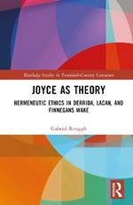 Joyce as Theory: Hermeneutic Ethics in Derrida, Lacan, and Finnegans Wake