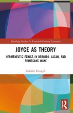 Joyce as Theory: Hermeneutic Ethics in Derrida, Lacan, and Finnegans Wake