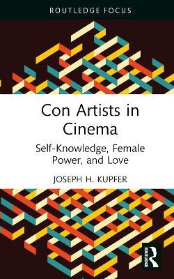 Con Artists in Cinema: Self-Knowledge, Female Power, and Love - Joseph Kupfer - cover