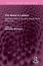 The Novel in Letters: Epistolary Fiction in the Early English Novel 1678-1740