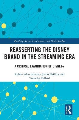 Reasserting the Disney Brand in the Streaming Era: A Critical Examination of Disney+ - Robert Alan Brookey,Jason Phillips,Timothy Pollard - cover