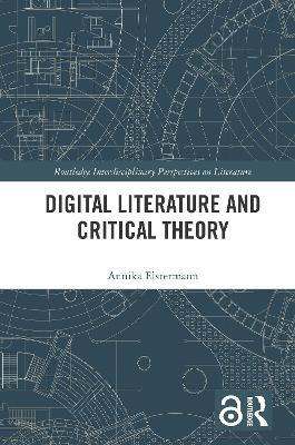 Digital Literature and Critical Theory - Annika Elstermann - cover