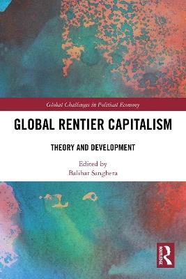 Global Rentier Capitalism: Theory and Development - cover