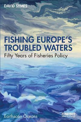 Fishing Europe's Troubled Waters: Fifty Years of Fisheries Policy - David Symes - cover