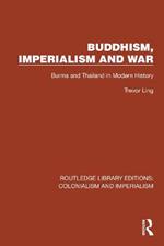Buddhism, Imperialism and War: Burma and Thailand in Modern History