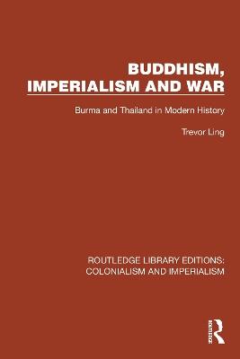 Buddhism, Imperialism and War: Burma and Thailand in Modern History - Trevor Ling - cover