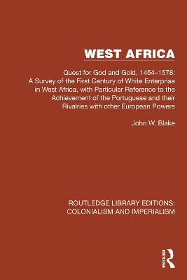 West Africa: Quest for God and Gold, 1454–1578: A Survey of the First Century of White Enterprise in West Africa, with Particular Reference to the Achievement of the Portuguese and their Rivalries with other European Powers - John W. Blake - cover