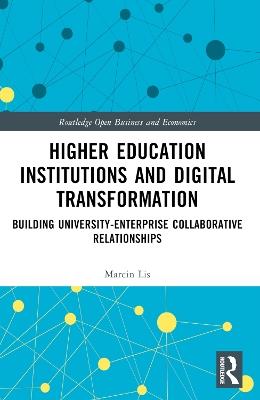 Higher Education Institutions and Digital Transformation: Building University-Enterprise Collaborative Relationships - Marcin Lis - cover