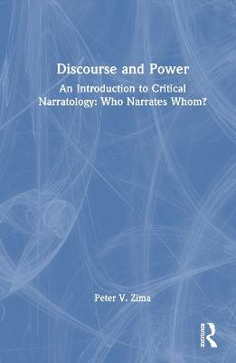 Discourse and Power: An Introduction to Critical Narratology: Who Narrates Whom? - Peter V. Zima - cover