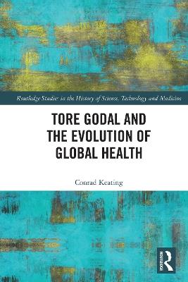 Tore Godal and the Evolution of Global Health - Conrad Keating - cover