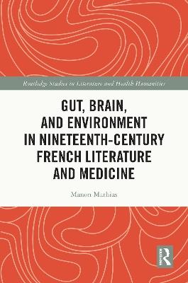 Gut, Brain, and Environment in Nineteenth-Century French Literature and Medicine - Manon Mathias - cover