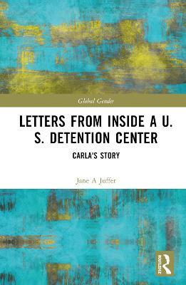 Letters from Inside a U.S. Detention Center: Carla's Story - Jane Juffer,Carla - cover