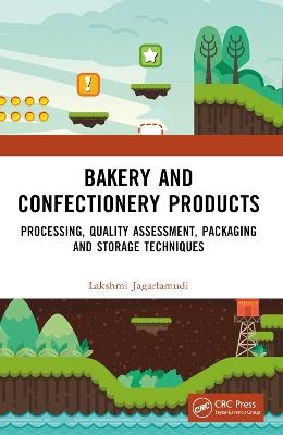 Bakery and Confectionery Products: Processing, Quality Assessment, Packaging and Storage Techniques - Lakshmi Jagarlamudi - cover