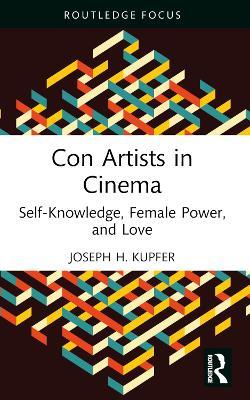 Con Artists in Cinema: Self-Knowledge, Female Power, and Love - Joseph Kupfer - cover