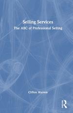 Selling Services: The ABC of Professional Selling