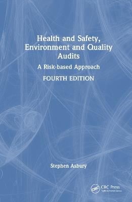 Health and Safety, Environment and Quality Audits: A Risk-based Approach - Stephen Asbury - cover