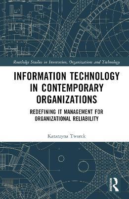Information Technology in Contemporary Organizations: Redefining IT Management for Organizational Reliability - Katarzyna Tworek - cover