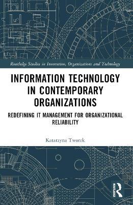 Information Technology in Contemporary Organizations: Redefining IT Management for Organizational Reliability - Katarzyna Tworek - cover