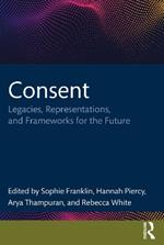 Consent: Legacies, Representations, and Frameworks for the Future