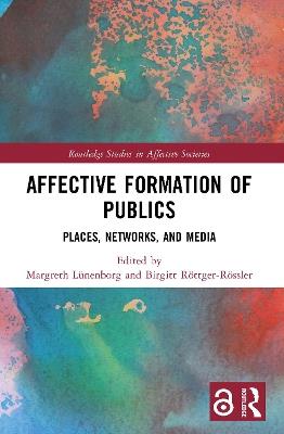 Affective Formation of Publics: Places, Networks, and Media - cover