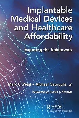 Implantable Medical Devices and Healthcare Affordability: Exposing the Spiderweb - Mark C. West,Michael Georgulis - cover