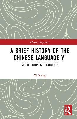 A Brief History of the Chinese Language VI: Middle Chinese Lexicon 2 - Xi Xiang - cover
