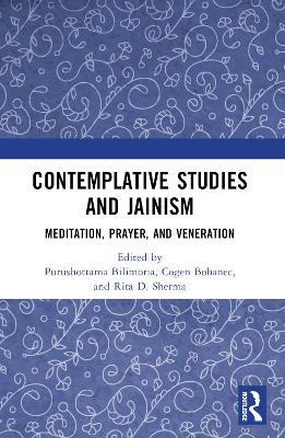 Contemplative Studies & Jainism: Meditation, Prayer, and Veneration - cover