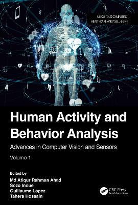 Human Activity and Behavior Analysis: Advances in Computer Vision and Sensors: Volume 1 - cover