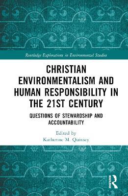 Christian Environmentalism and Human Responsibility in the 21st Century: Questions of Stewardship and Accountability - cover