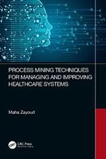 Process Mining Techniques for Managing and Improving Healthcare Systems