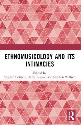 Ethnomusicology and its Intimacies: Essays in Honour of John Baily - cover