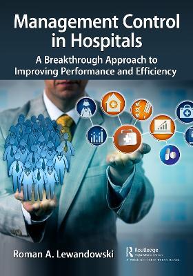 Management Control in Hospitals: A Breakthrough Approach to Improving Performance and Efficiency - Roman A. Lewandowski - cover