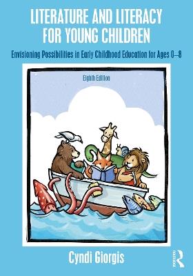 Literature and Literacy for Young Children: Envisioning Possibilities in Early Childhood Education for Ages 0 - 8 - Cyndi Giorgis - cover