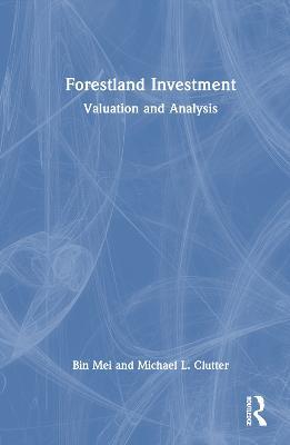 Forestland Investment: Valuation and Analysis - Bin Mei,Michael L. Clutter - cover