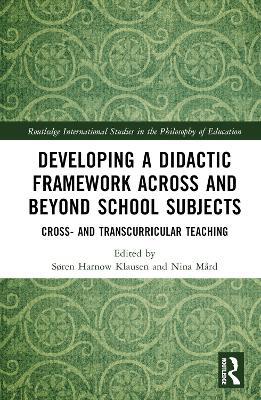 Developing a Didactic Framework Across and Beyond School Subjects: Cross- and Transcurricular Teaching - cover
