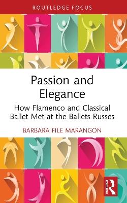 Passion and Elegance: How Flamenco and Classical Ballet Met at the Ballets Russes - Barbara File Marangon - cover