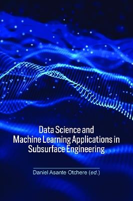 Data Science and Machine Learning Applications in Subsurface Engineering - cover