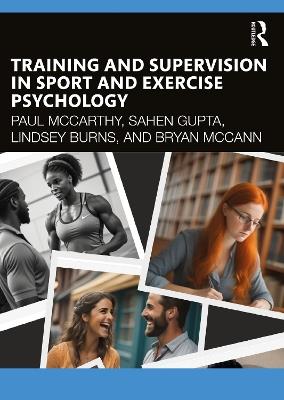 Training and Supervision in Sport and Exercise Psychology - Paul Mccarthy,Lindsey Burns,Bryan McCann - cover