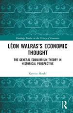 Léon Walras’s Economic Thought: The General Equilibrium Theory in Historical Perspective