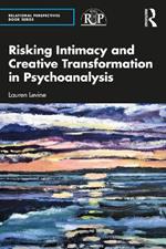 Risking Intimacy and Creative Transformation in Psychoanalysis