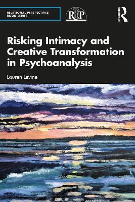 Risking Intimacy and Creative Transformation in Psychoanalysis - Lauren Levine - cover