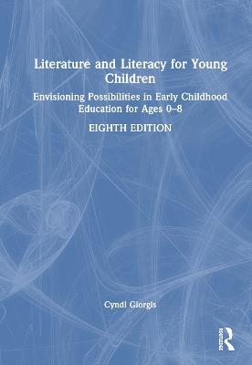 Literature and Literacy for Young Children: Envisioning Possibilities in Early Childhood Education for Ages 0 - 8 - Cyndi Giorgis - cover