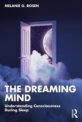 The Dreaming Mind: Understanding Consciousness During Sleep - Melanie G. Rosen - cover