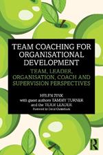 Team Coaching for Organisational Development: Team, Leader, Organisation, Coach and Supervision Perspectives