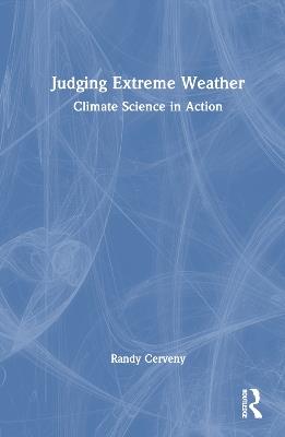 Judging Extreme Weather: Climate Science in Action - Randy Cerveny - cover