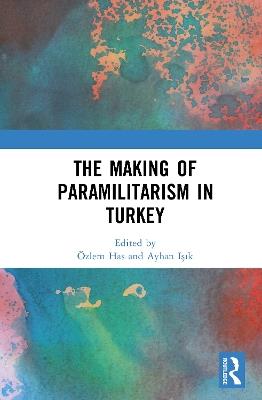 The Making of Paramilitarism in Turkey - cover