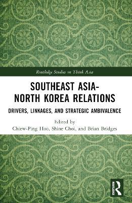Southeast Asia-North Korea Relations: Drivers, Linkages, and Strategic Ambivalence - cover